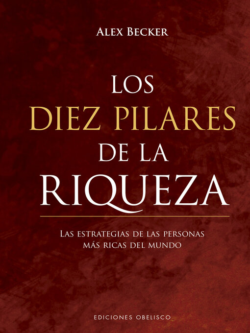 Title details for Los diez pilares de la riqueza by Alex Becker - Available